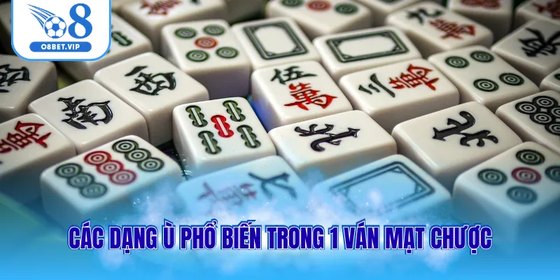 Cách Chơi Mạt Chược Đơn Giản Và Dễ Hiểu Nhất Cho Người Mới 2 Các dạng ù phổ biến trong 1 ván mạt chược