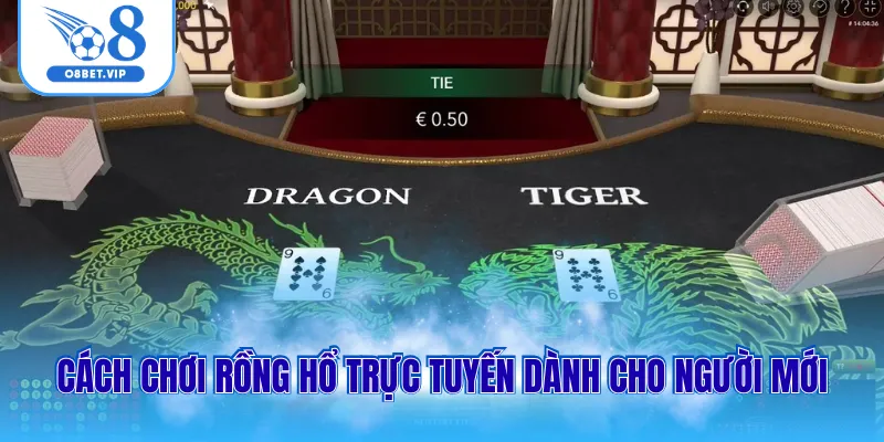 Cách Chơi Rồng Hổ Online Thắng Lớn Với Chiến Thuật Đơn Giản 2 Cách chơi rồng hổ trực tuyến dành cho người mới