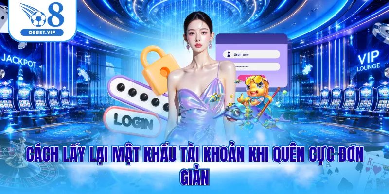 Cách lấy lại mật khẩu tài khoản khi quên cực đơn giản