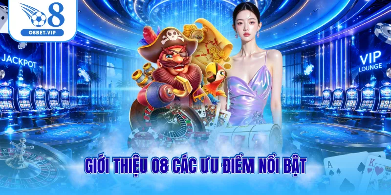 Giới thiệu O8 các ưu điểm nổi bật