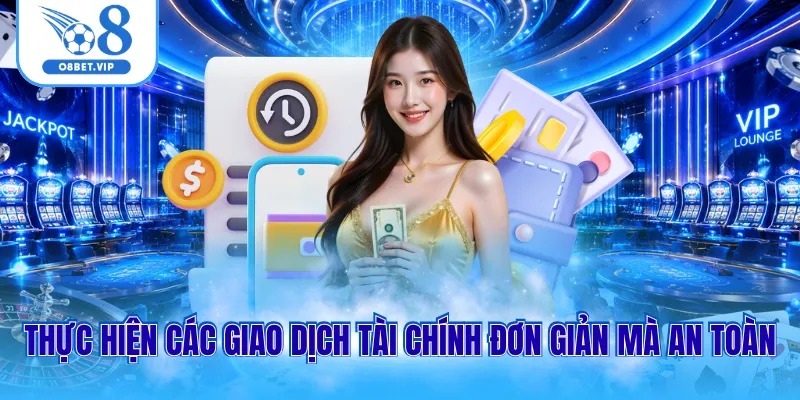 Thực hiện các giao dịch tài chính đơn giản mà an toàn