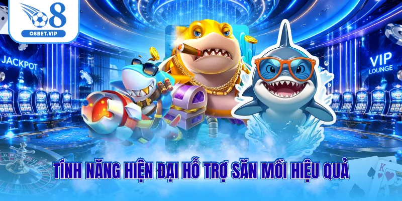 Tính năng hiện đại hỗ trợ săn mồi hiệu quả